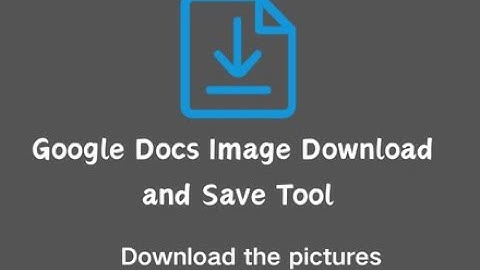 How to download and save images of Google Docs