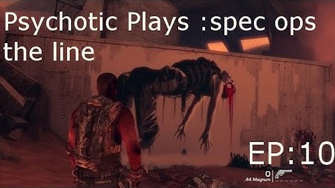 Psychotic plays :Spec ops the Line EP10 "Seizure time"
