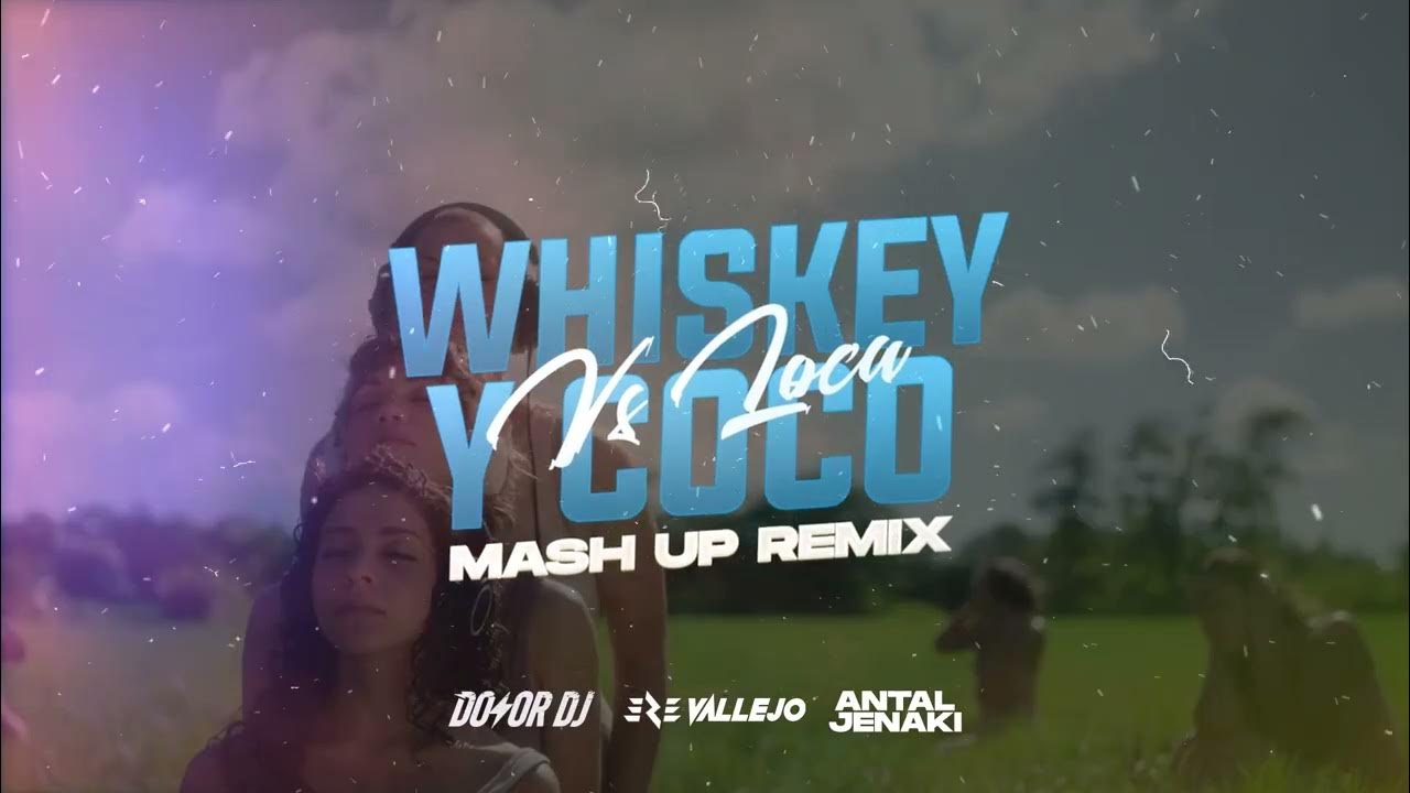 Whiskey y Coco vs. LOCA (Mash Up Remix) EZE Vallejo, DoxorDJ