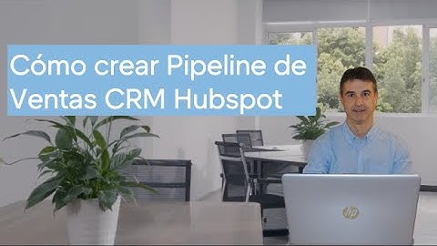 Cómo crear un Pipeline de Ventas CRM Hubspot
