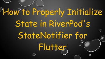 How to Properly Initialize State in RiverPod