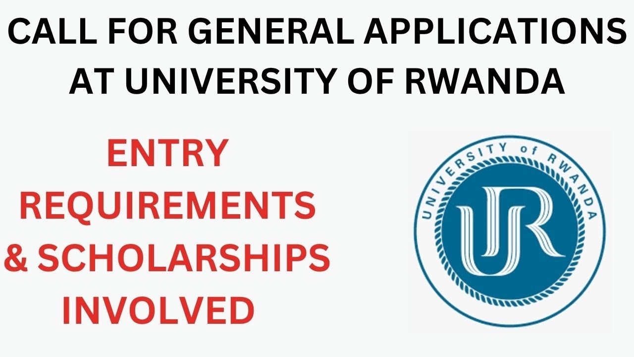 CALL FOR APPLICATIONS AT UNIVERSITY OF RWANDA: ENTRY REQUIREMENTS & ALL ...
