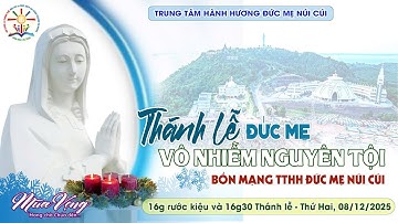 🔴08/12/2025 -THÁNH LỄ TẠ ƠN & MỪNG KÍNH ĐỨC MARIA VÔ NHIỄM NGUYÊN TỘI - BỔN MẠNG TTHH ĐỨC MẸ NÚI CÚI