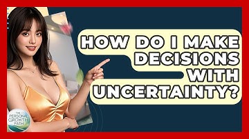 How Do I Make Decisions With Uncertainty? - The Personal Growth Path