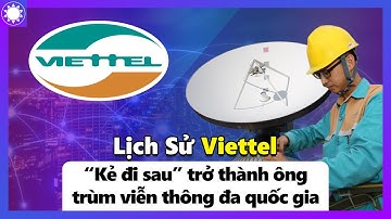 Lịch Sử Viettel - “Kẻ Đi Sau” Trở Thành “Ông Trùm” Viễn Thông Việt Nam