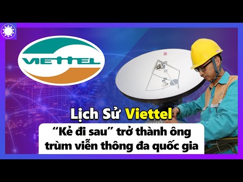 Lịch Sử Viettel - “Kẻ Đi Sau” Trở Thành “Ông Trùm” Viễn Thông Việt Nam