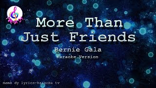 More Than Just Friends - Bernie Gala (Karaoke Version)