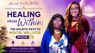 Healing From Within: The Holistic Path to Mental Wellness   Episode  50