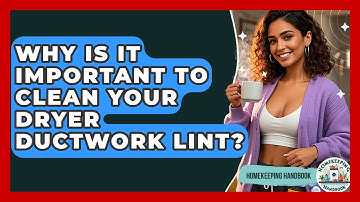 Why Is It Important To Clean Your Dryer Ductwork Lint? - Homekeeping Handbook