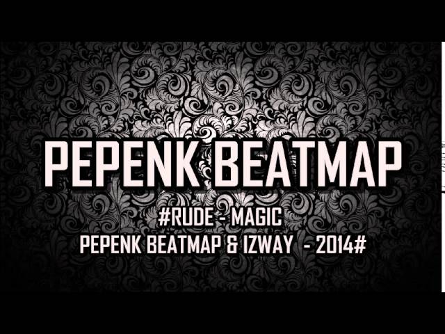 #RUDE - MAGIC - PEPENK BEATMAP & IZWAY  - 2014#