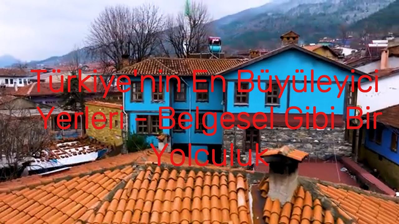 Türkiye'nin En Büyüleyici Yerleri - Belgesel Gibi Bir Yolculuk