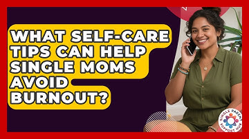 What Self-Care Tips Can Help Single Moms Avoid Burnout? | Single Parent Support Hub News
