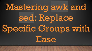 Mastering awk and sed: Replace Specific Groups with Ease