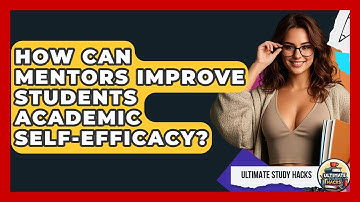 How Can Mentors Improve Students Academic Self-Efficacy? - Ultimate Study Hacks