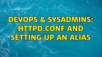 DevOps & SysAdmins: httpd.conf and setting up an alias (3 Solutions!!)