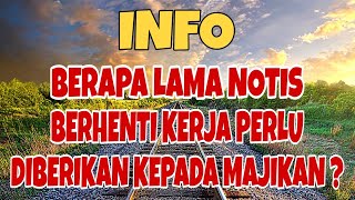BERAPA LAMA NOTIS BERHENTI KERJA PERLU DIBERIKAN KEPADA MAJIKAN ?