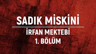 Sadık Miskini İrfan Mektebi 1. Bölüm