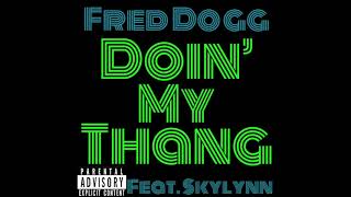 Fred Dogg - Doin’ My Thang (feat. Skylynn)