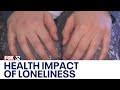 Loneliness can have devastating impact on mental and physical health