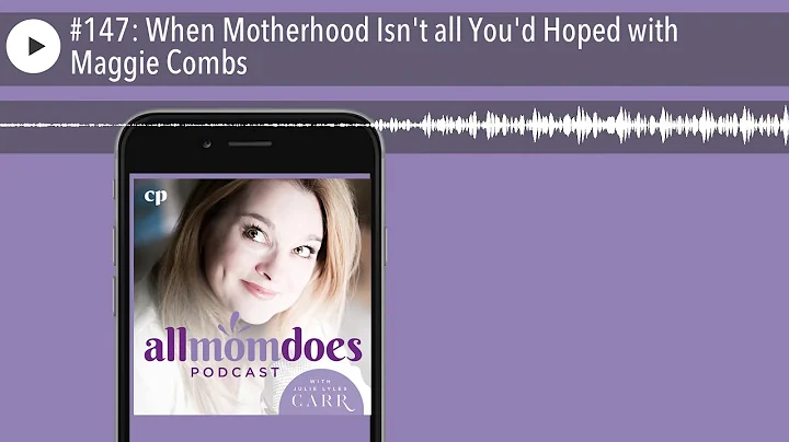 #147: When Motherhood Isn't all You'd Hoped with M...