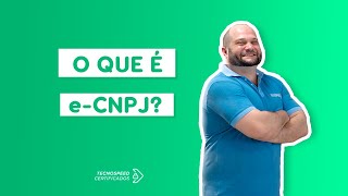 O que é e-CNPJ? | Certificado Digital