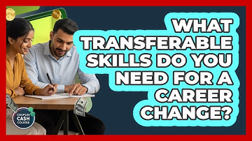What Transferable Skills Do You Need For A Career Change? - Couples Cash Course