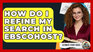 How Do I Refine My Search In EBSCOhost? - Ultimate Study Hacks