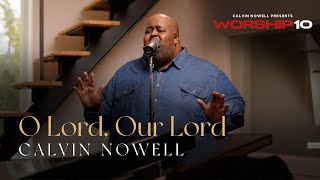 Calvin Nowell - O Lord, Our Lord