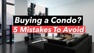 Buying a Toronto Condo | 5 Mistakes To Avoid