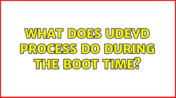 Ubuntu: What does udevd process do during the boot time?