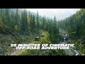 30 Minutes of Cinematic Off Road Adventures In Beautiful British Columbia (4K)