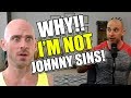 Why I AM NOT Johnny Sins!!