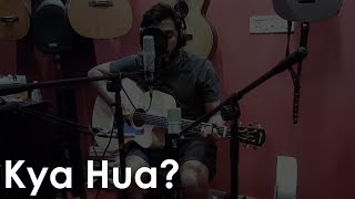 Kya hua? | Fazal Khan