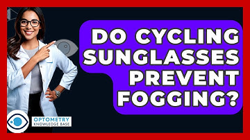 Do Cycling Sunglasses Prevent Fogging? - Optometry Knowledge Base