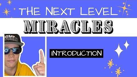01 - Introduction | Miracles: The Next Level