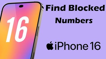 How can i find Blocked numbers on my iPhone 16