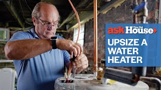 When To Upsize a Water Heater | Ask This Old House