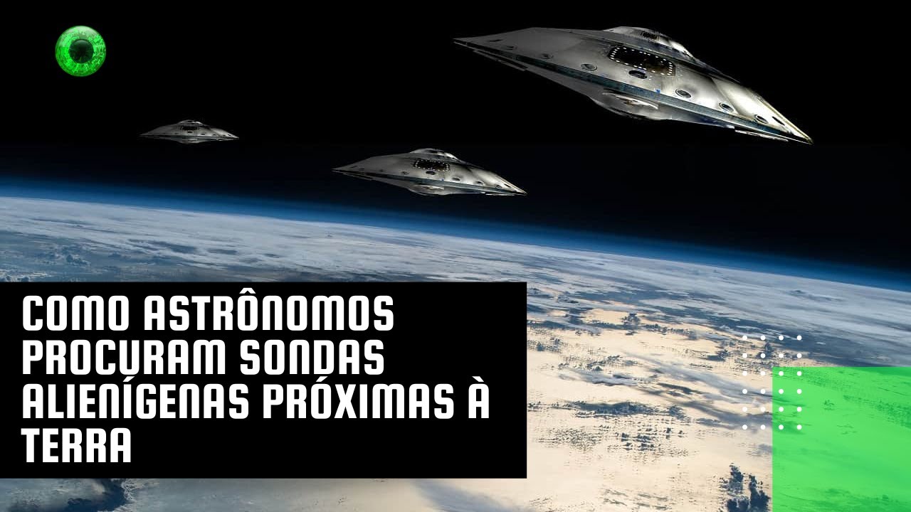 Como astrônomos procuram sondas alienígenas próximas à Terra