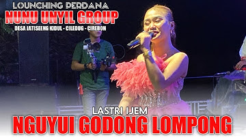 NGUYUI GODONG LOMPONG - LASTRI IJEM - LIVE MUSIK NUNU UNYIL GROUP‼️LONCHING PERDANA  JATISEENG 2025