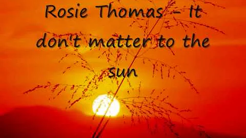 Rosie Thomas It don't matter to the sun