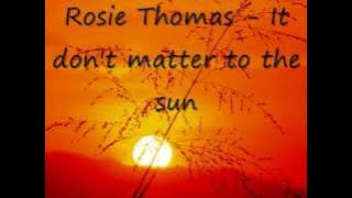 Rosie Thomas It don't matter to the sun