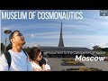 THE MUSEUM OF COSMONAUTICS | THE MONUMENT TO THE CONQUERORS OF SPACE | MOSCOW | RUSSIA