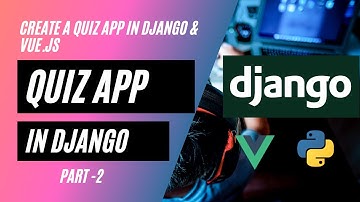 Create a Quiz app in Django | Django Project | Django + Vue.js | Django Tutorial Project Part -2