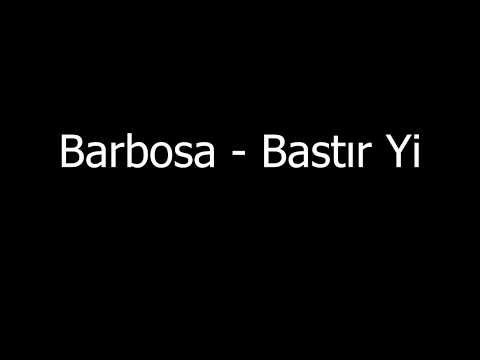 [Barbosa Silinmiş Şarkılar] Bastır Yi