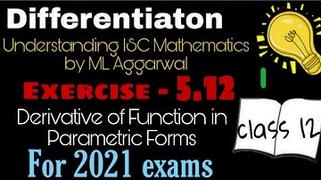 Exercise 5.12 | Continuity and Differentiability | Understanding ISC Mathematics | Class 12 | Part 1