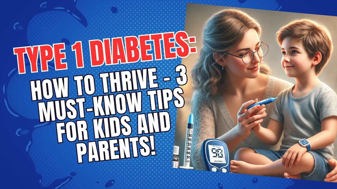 Type 1 Diabetes: How to Thrive - 3 Must-Know Tips for Kids and Parents ...