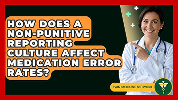 How Does A Non-punitive Reporting Culture Affect Medication Error Rates? - Pain Medicine Network