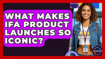 What Makes IFA Product Launches So Iconic? - Conventions Network
