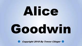 How To Pronounce Alice Goodwin
