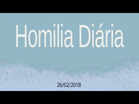 Homilia Diária - 26 de fevereiro de 2018